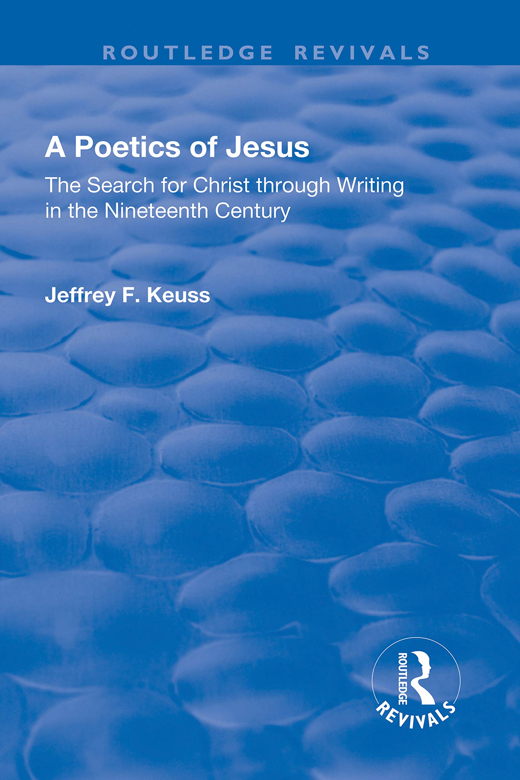 A Poetics of Jesus: The Search for Christ Through Writing in the Nineteenth Century (Routledge Revivals) Contemporary literature