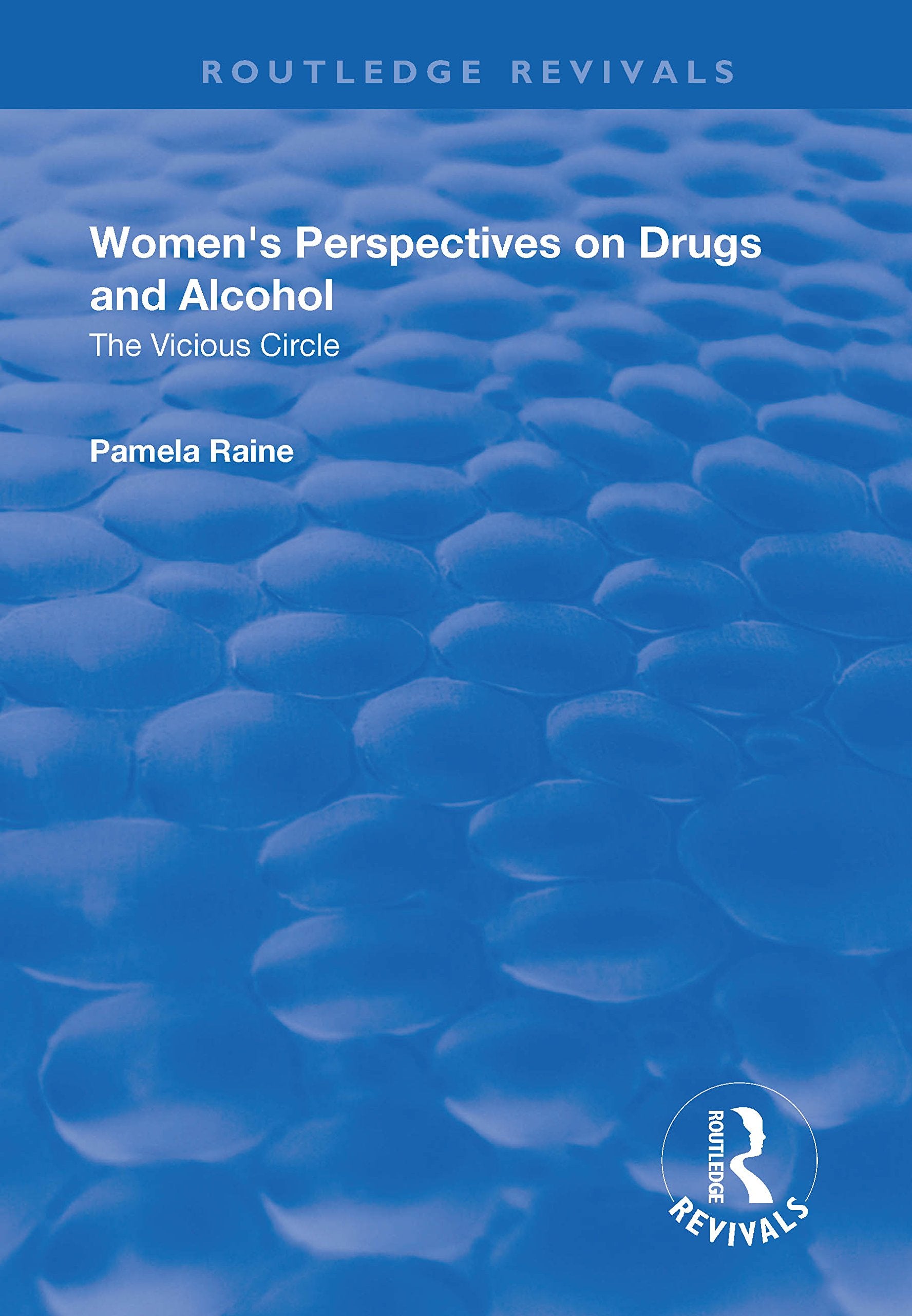 Women's Perspectives on Drugs and Alcohol: The Vicious Circle (Routledge Revivals) Books