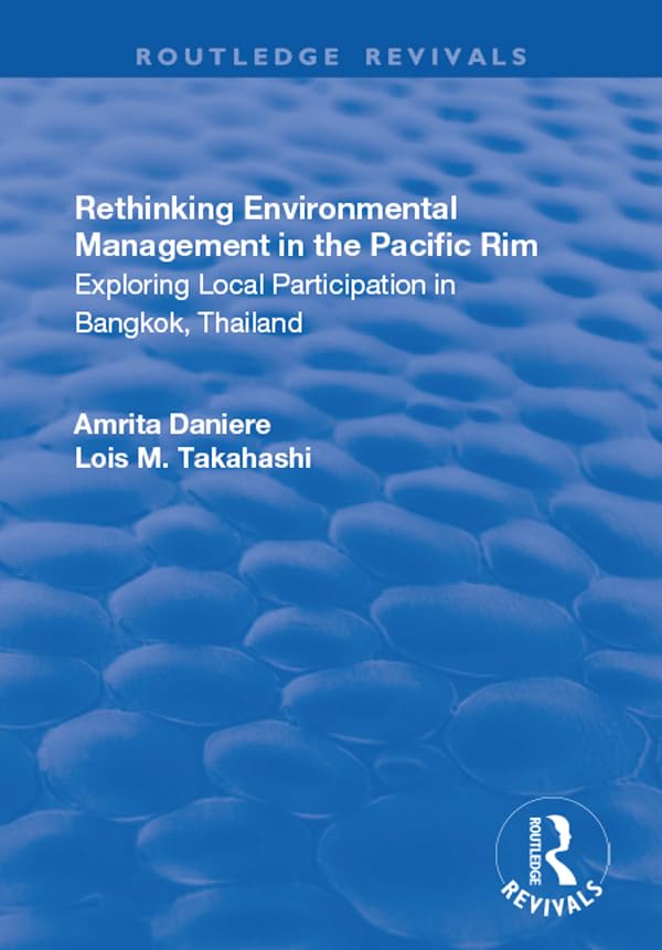Rethinking Environmental Management in the Pacific Rim: Exploring Local Participation in Bangkok, Thailand (Routledge Revivals) Books