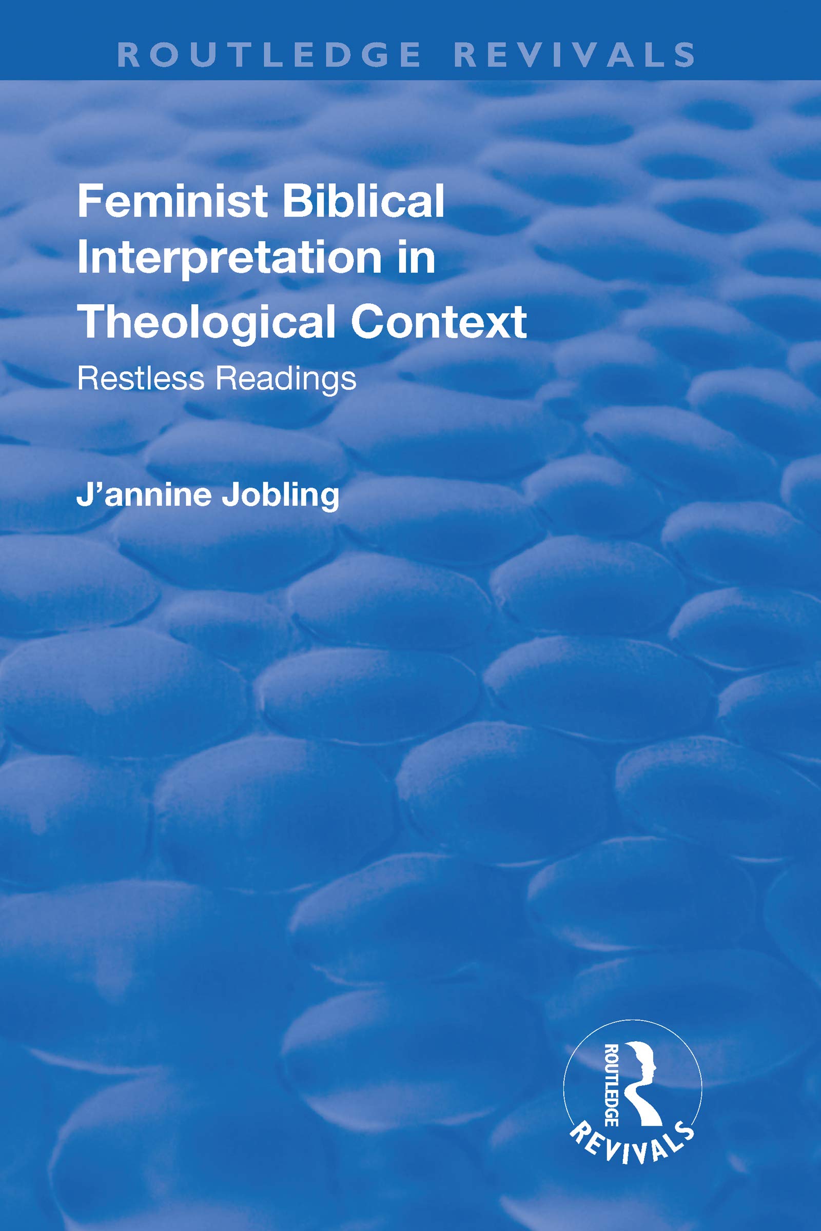 Feminist Biblical Interpretation in Theological Context: Restless Readings (Routledge Revivals) Social Sciences