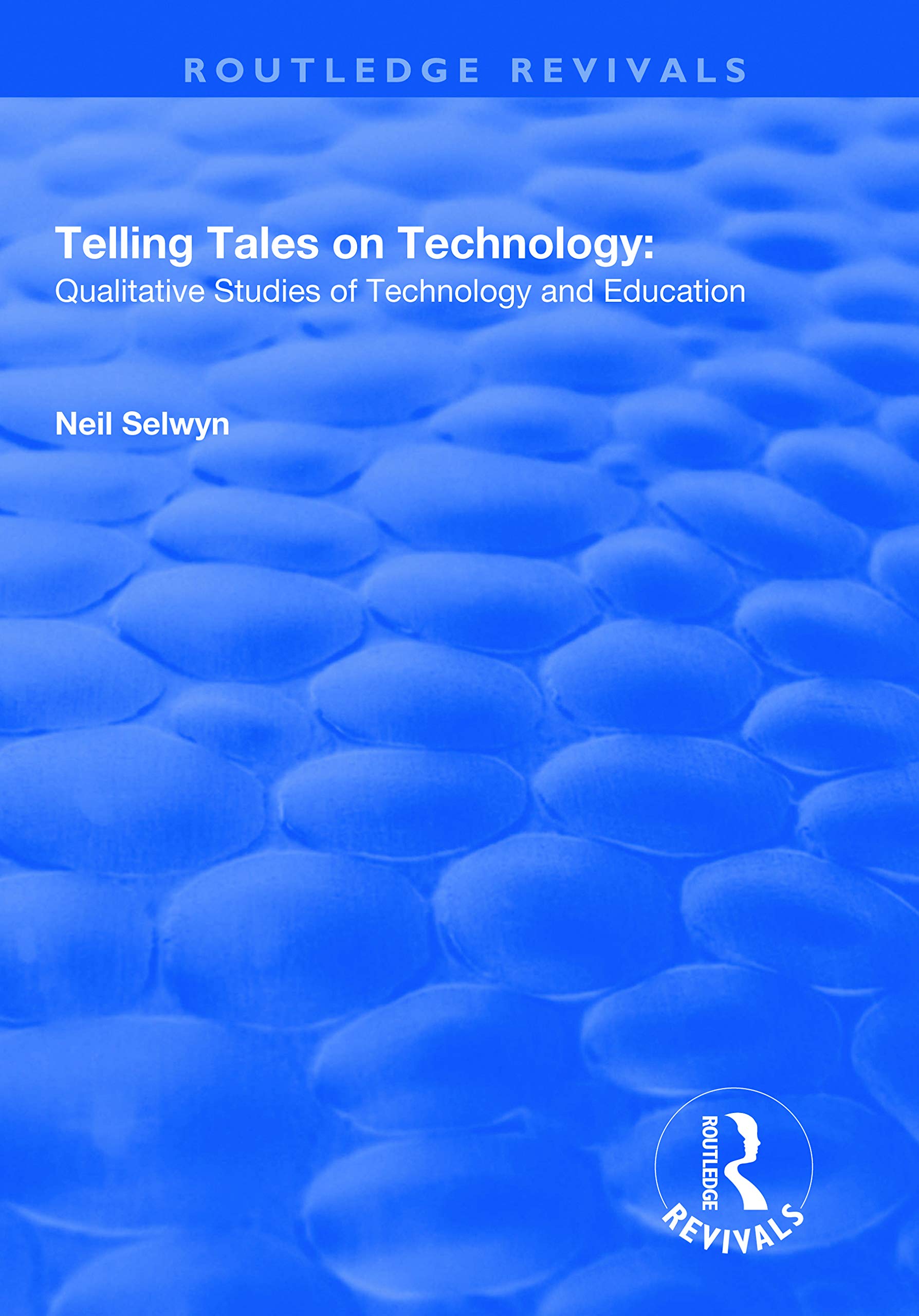 TELLING TALES ON TECHNOLOGY: Qualitative Studies of Technology and Education (Routledge Revivals) Social Sciences