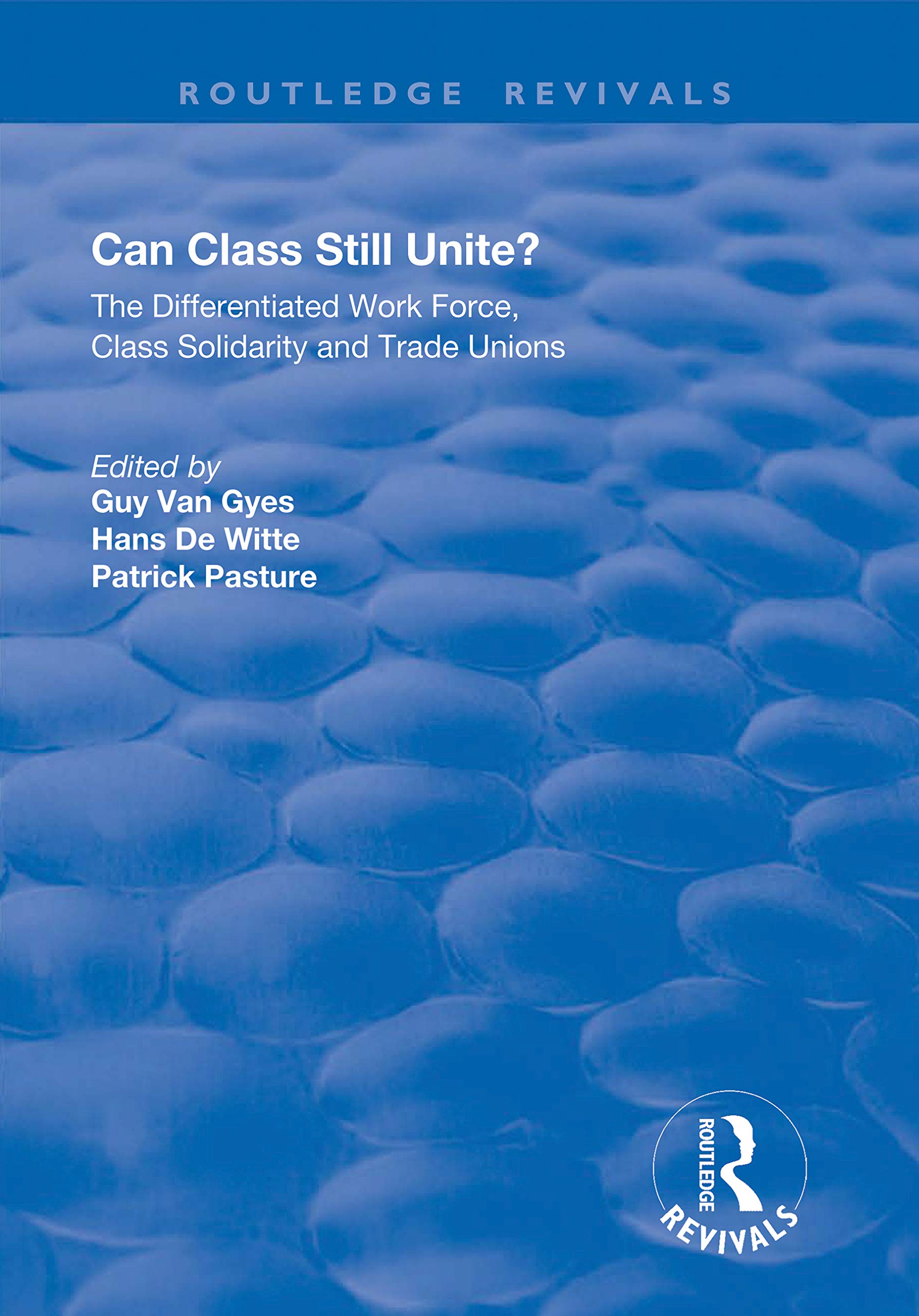 Can Class Still Unite?: The Differentiated Work Force, Class Solidarity and Trade Unions (Routledge Revivals) Books