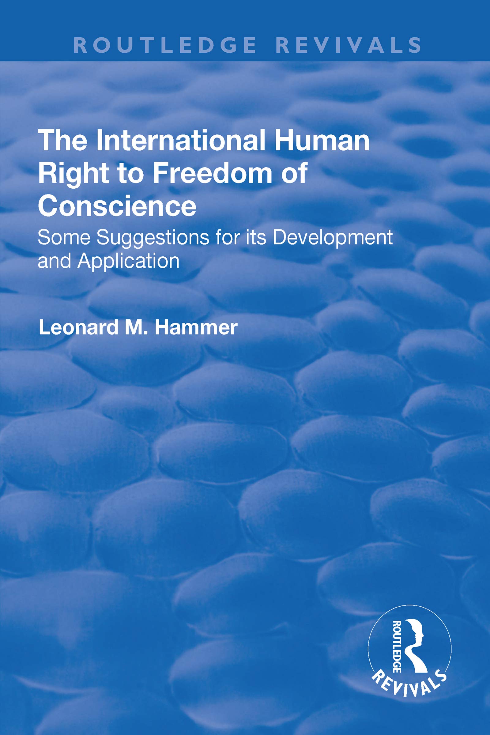 The International Human Right to Freedom of Conscience: Some Suggestions for Its Development and Application Books