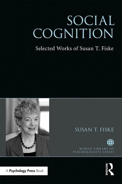 Social Cognition: Selected Works of Susan Fiske: Selected Works of Susan T. Fiske (World Library of Psychologists) Social Sciences