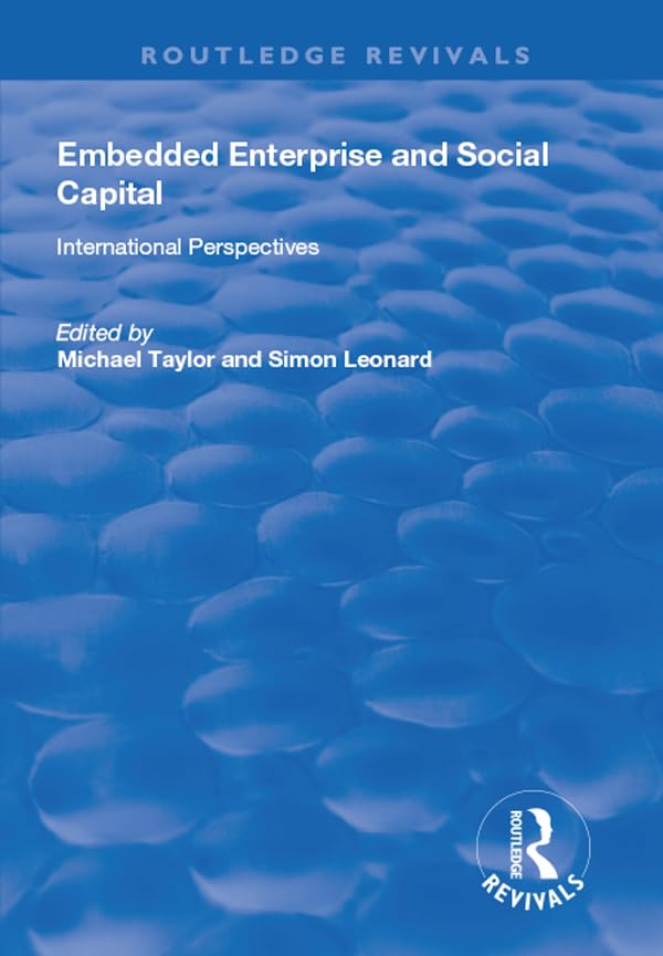 Embedded Enterprise and Social Capital: International Perspectives (Routledge Revivals) Social Sciences