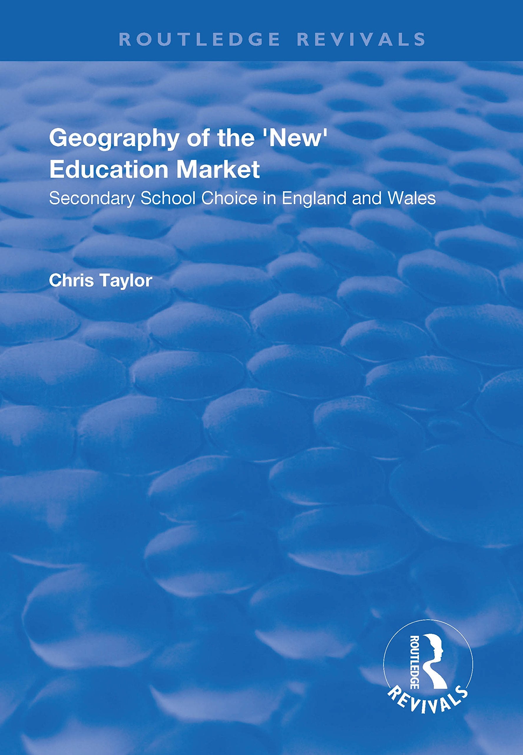 Geography of the 'New' Education Market: Secondary School Choice in England and Wales (Routledge Revivals) Social Sciences