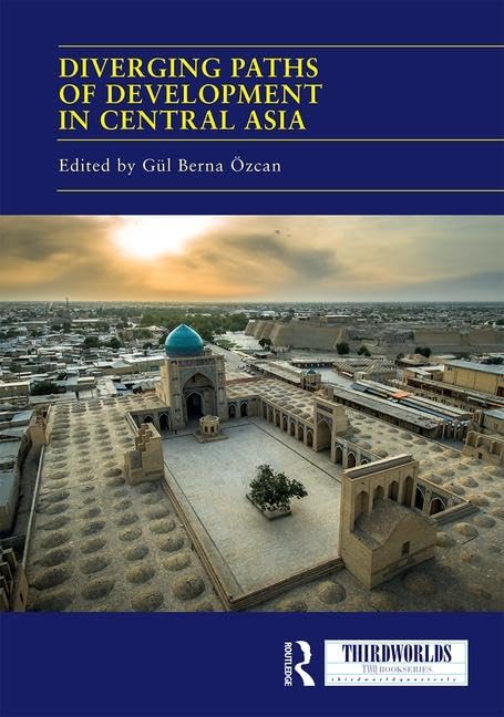 Diverging Paths of Development in Central Asia: Market Adaptations, Interventions and Daily Experience (Thirdworlds) Social Sciences