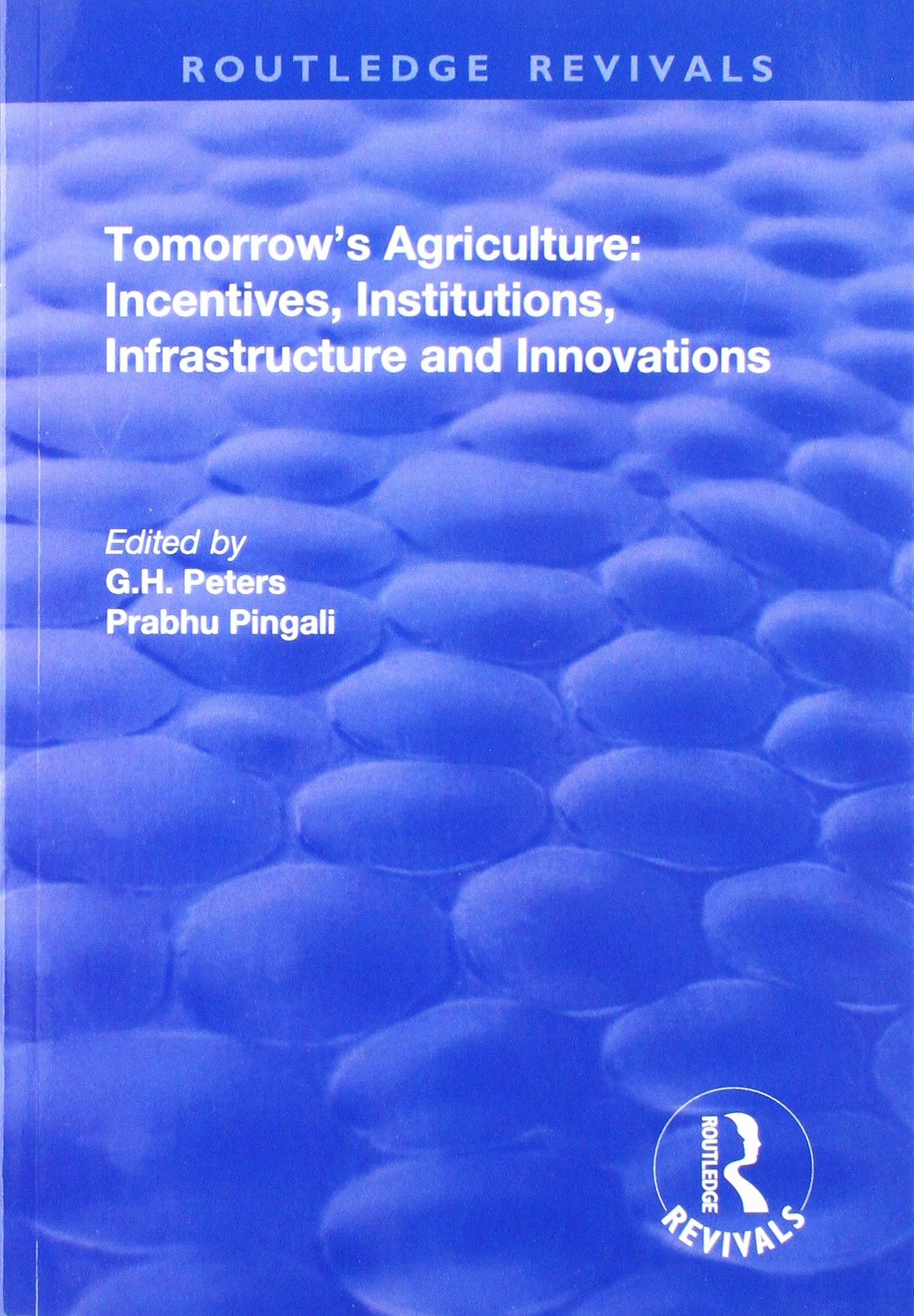 Tomorrow's Agriculture: Incentives, Institutions, Infrastructure and Innovations - Proceedings of the Twenty-fouth International Conference of Agricultural Economists (Routledge Revivals) Social Sciences
