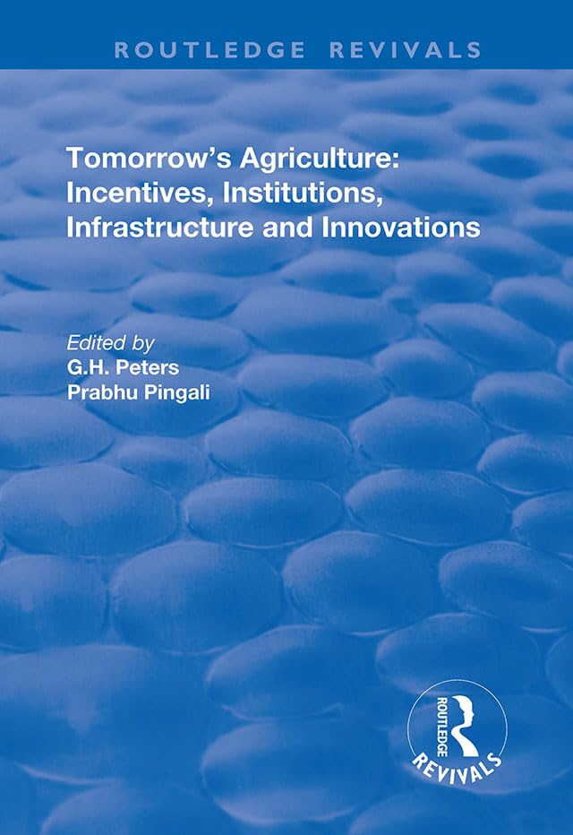 Tomorrow's Agriculture: Incentives, Institutions, Infrastructure and Innovations - Proceedings of the Twenty-fouth International Conference of Agricultural Economists (Routledge Revivals) Social Sciences