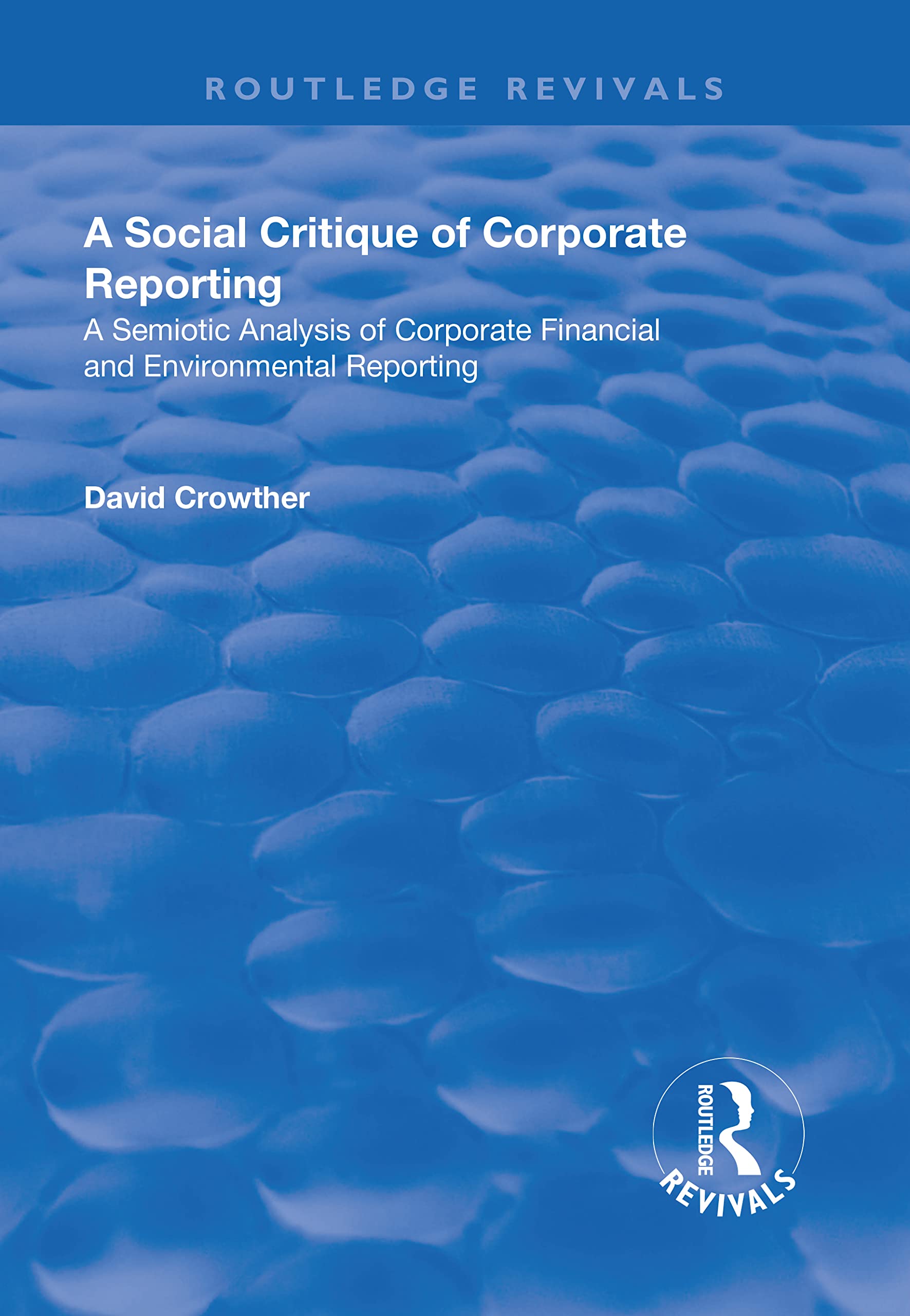 A Social Critique of Corporate Reporting: A Semiotic Analysis of Corporate Financial and Environmental Reporting Social Sciences