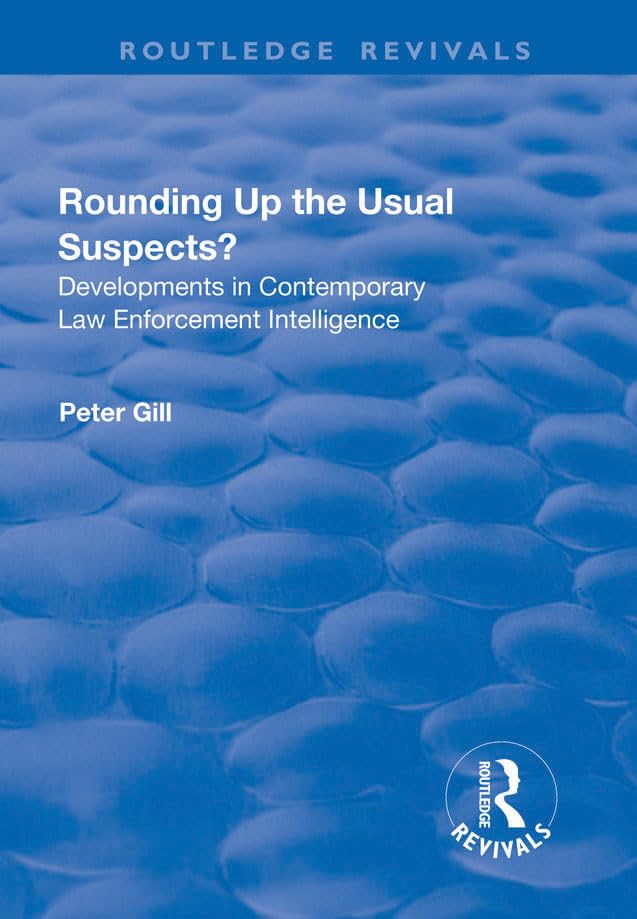 ROUNDING UP THE USUAL SUSPECTS DE: Developments in Contemporary Law Enforcement Intelligence (Routledge Revivals) Social Sciences