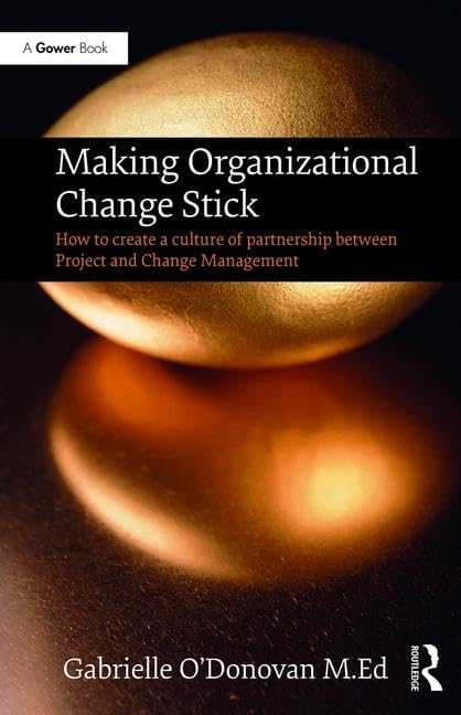 Making Organizational Change Stick: How to create a culture of partnership between Project and Change Management Business, Finance & Career