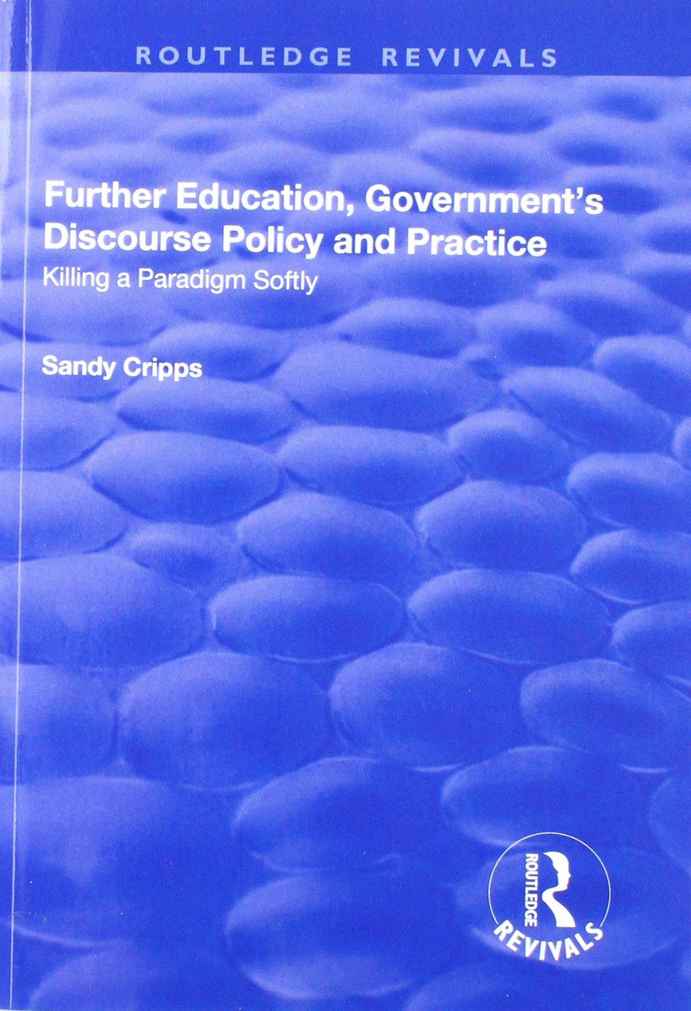 Further Education, Government's Discourse Policy and Practice: Killing a Paradigm Softly (Routledge Revivals) Books