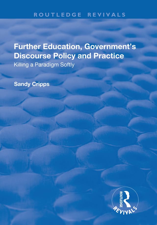 Further Education, Government's Discourse Policy and Practice: Killing a Paradigm Softly (Routledge Revivals) Books