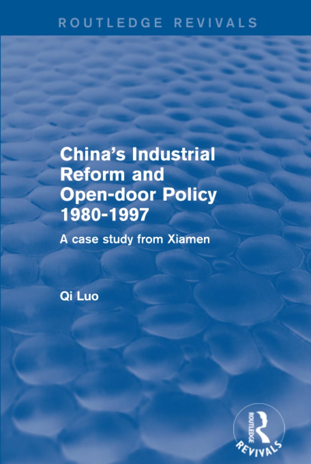 China's Industrial Reform and Open-door Policy 1980-1997: A Case Study from Xiamen (Routledge Revivals) Social Sciences