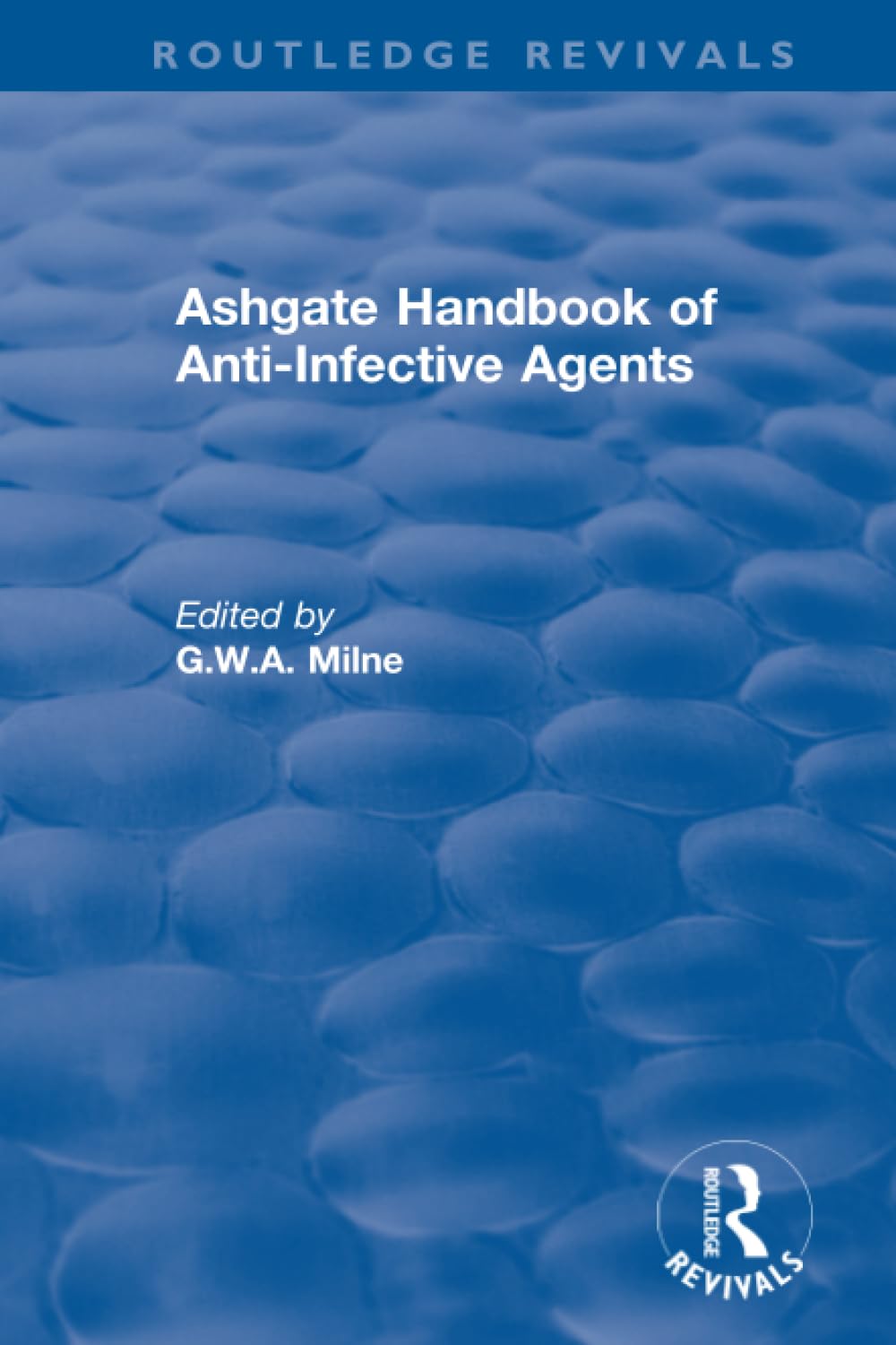 Ashgate Handbook of Anti-Infective Agents: An International Guide to 1,600 Drugs in Current Use (Routledge Revivals) Medicine