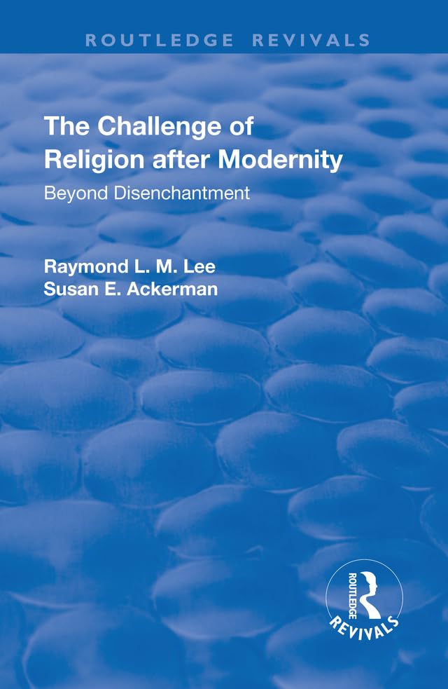 The Challenge of Religion after Modernity: Beyond Disenchantment (Routledge Revivals) Religion & Esotericism