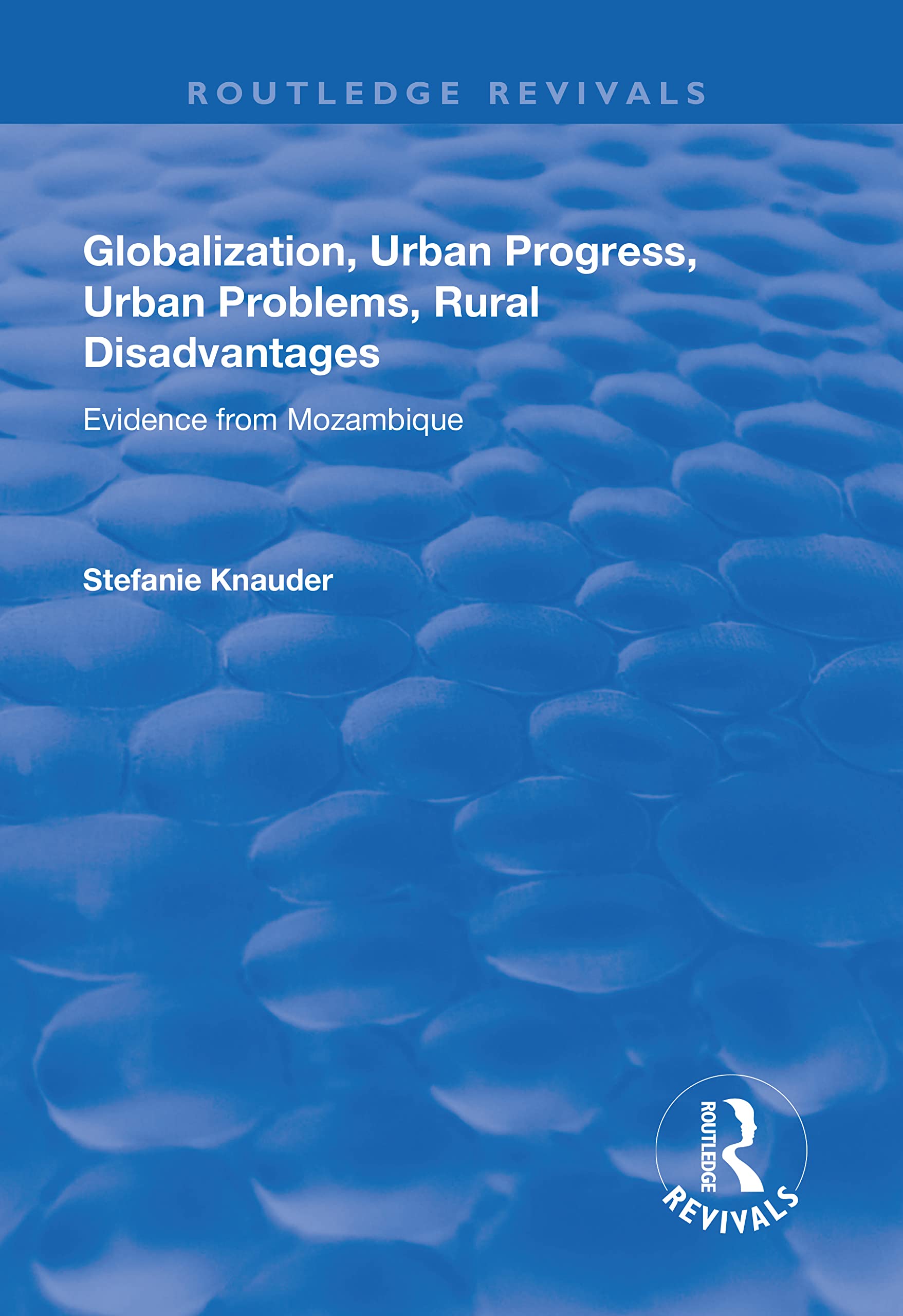 Globalization, Urban Progress, Urban Problems, Rural Disadvantages: Evidence from Mozambique (Routledge Revivals) Social Sciences