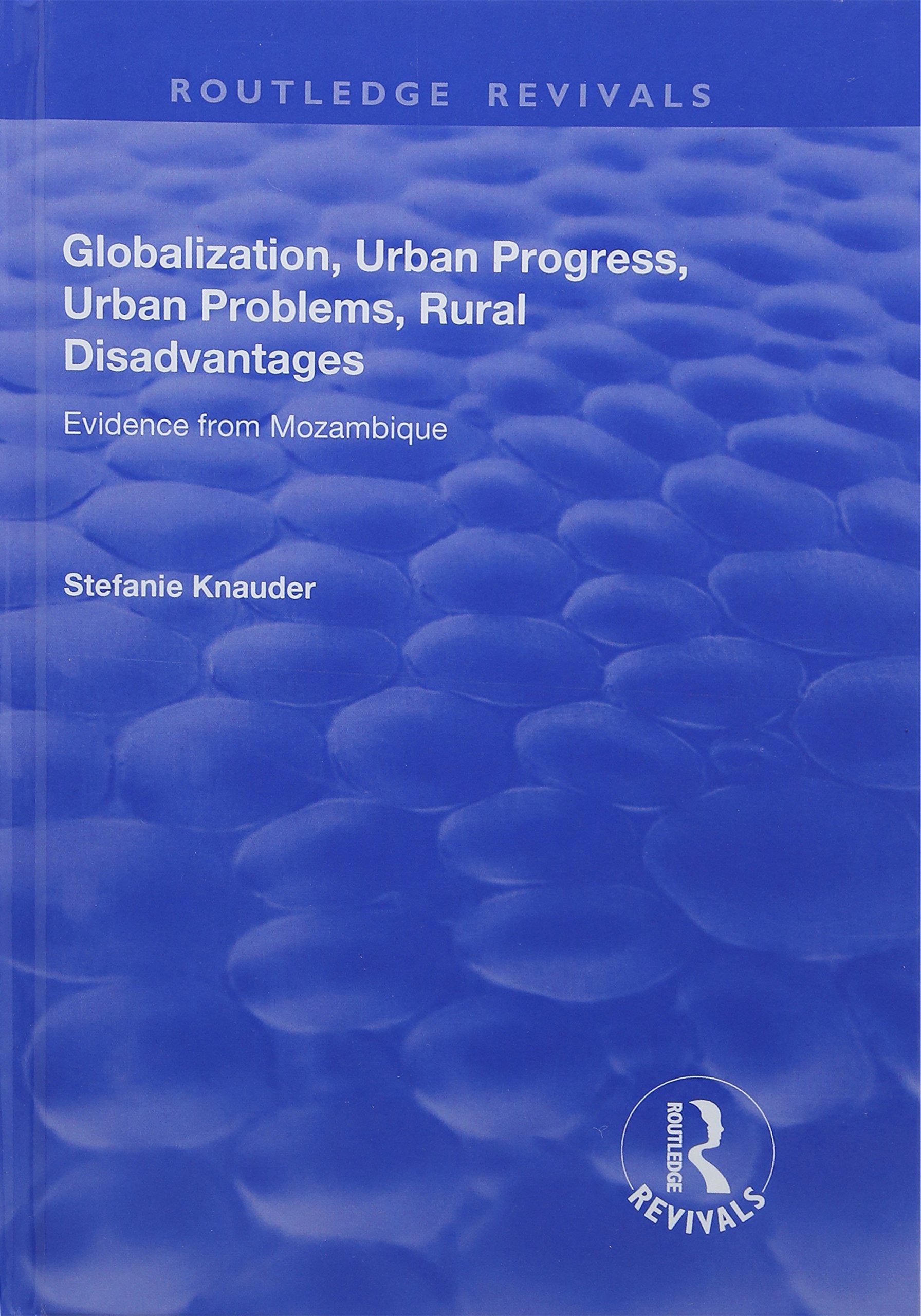 Globalization, Urban Progress, Urban Problems, Rural Disadvantages: Evidence from Mozambique (Routledge Revivals) Social Sciences