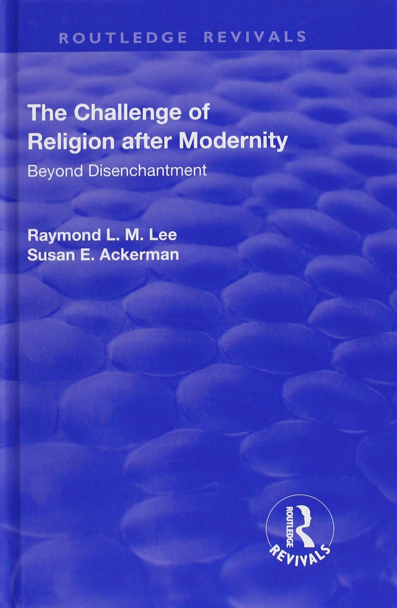 The Challenge of Religion after Modernity: Beyond Disenchantment (Routledge Revivals) Religion & Esotericism