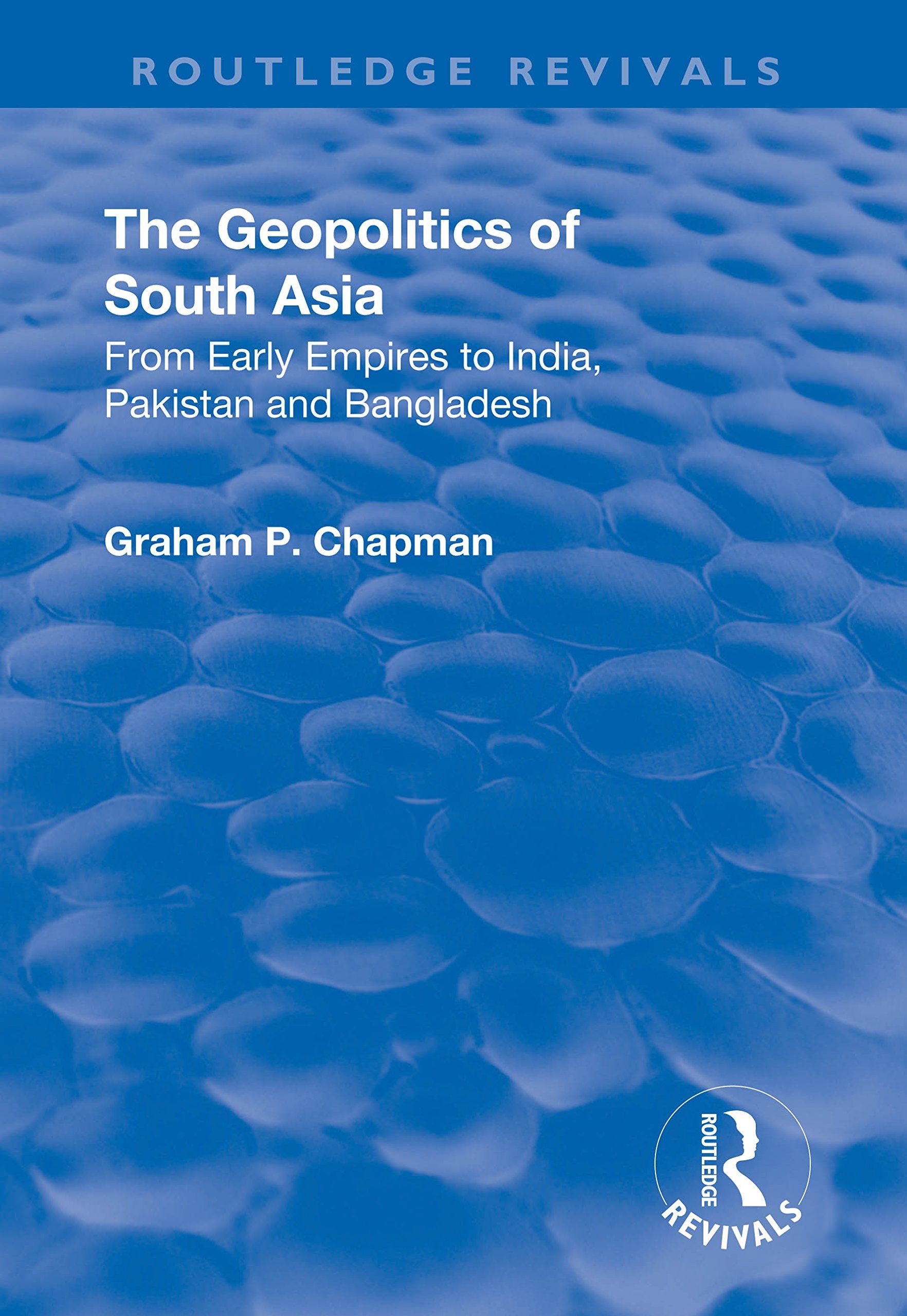 The Geopolitics of South Asia: From Early Empires to India, Pakistan and Bangladesh (Routledge Revivals) Books