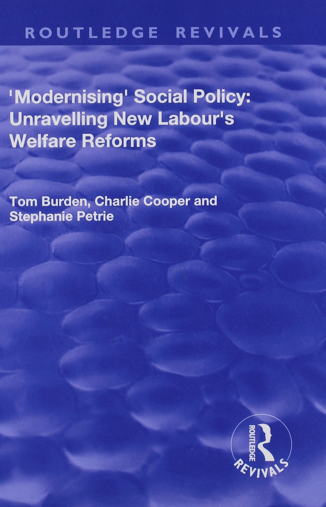 Modernising Social Policy: Unravelling New Labour's Welfare Reforms (Routledge Revivals) Books