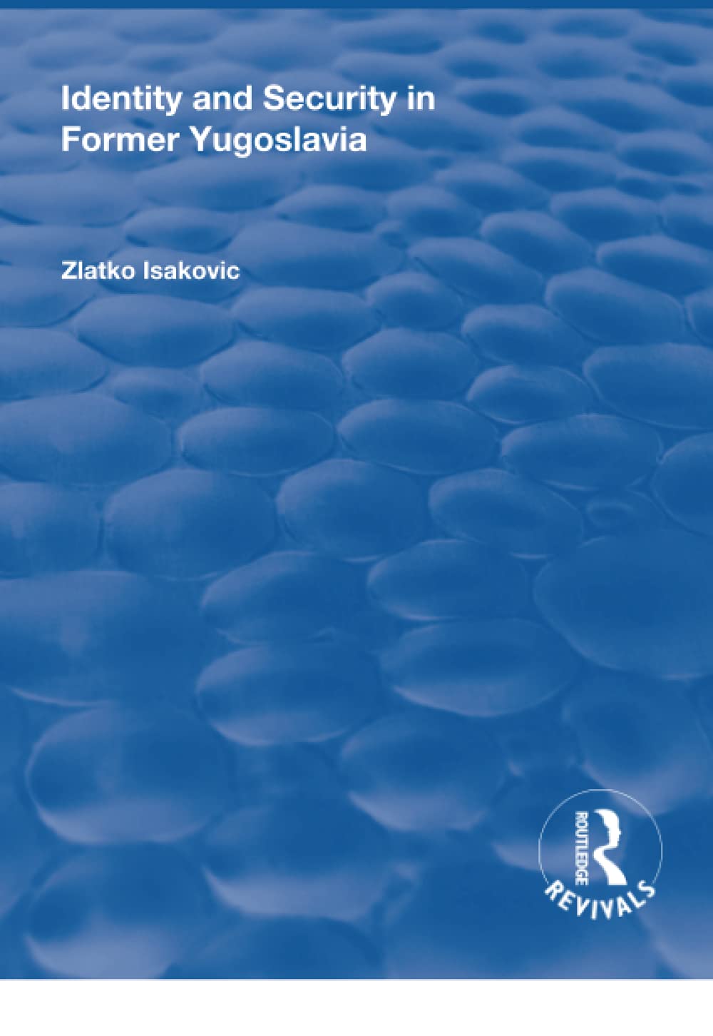 Identity and Security in Former Yugoslavia (Routledge Revivals) General education