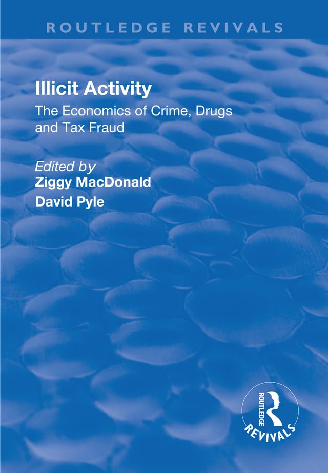 Illicit Activity: The Economics of Crime, Drugs and Tax Fraud (Routledge Revivals) Social Sciences