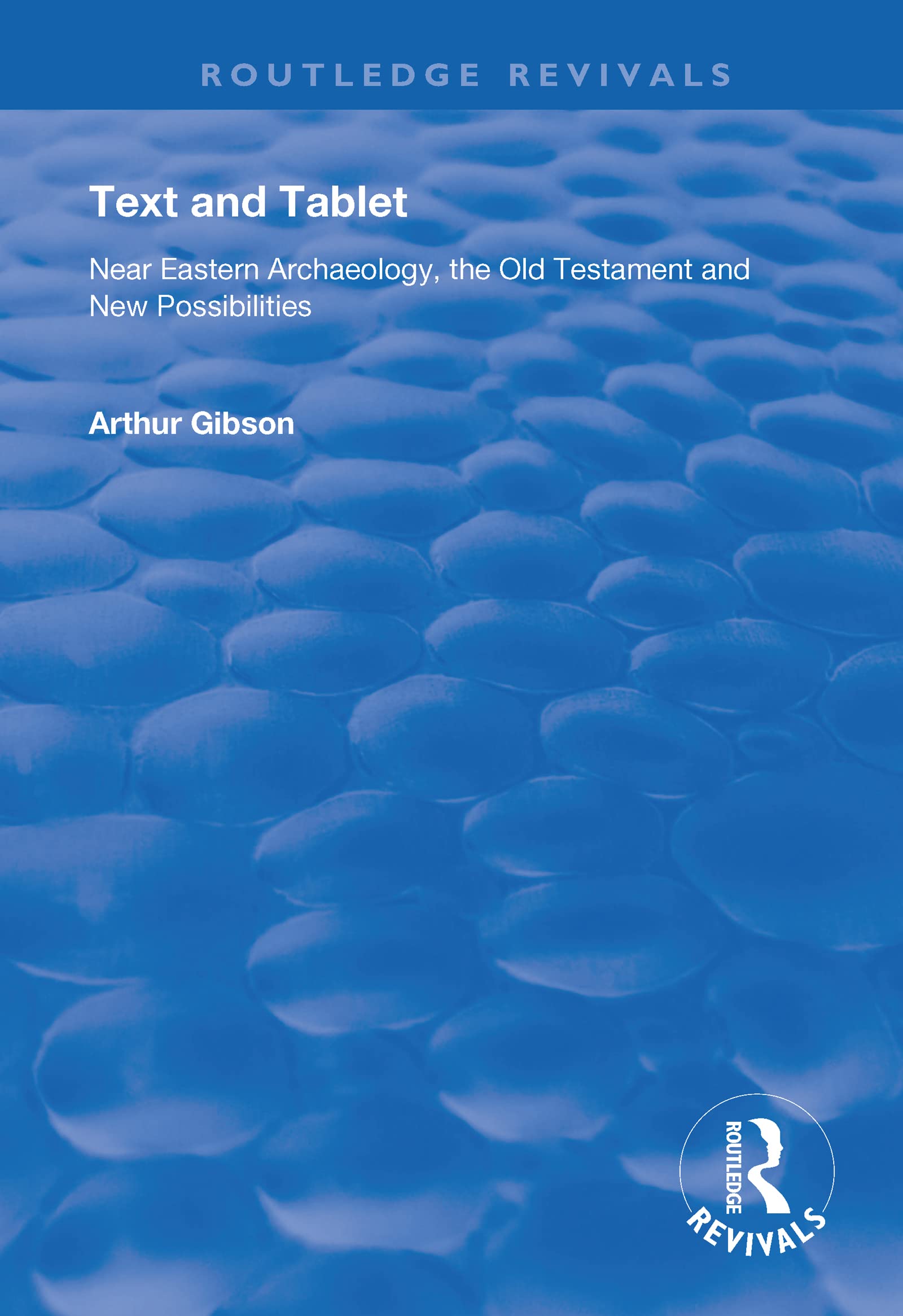 Text and Tablet: Near Eastern Archaeology, the Old Testament and New Possibilities (Routledge Revivals) Politics & History