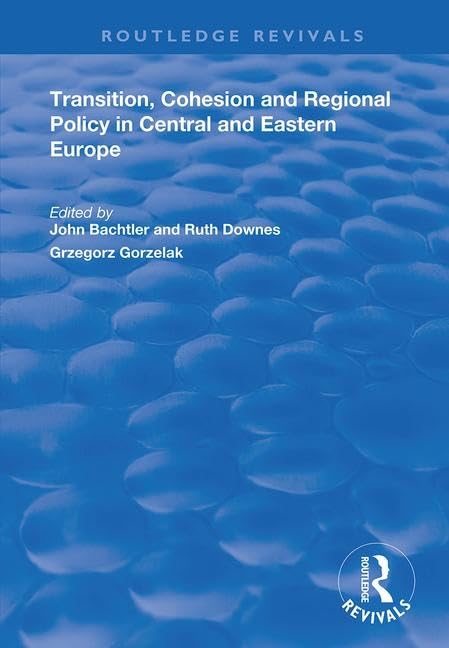 Transition, Cohesion and Regional Policy in Central and Eastern Europe (Routledge Revivals) Business, Finance & Career