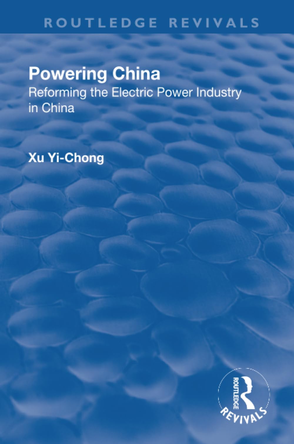 Powering China: Reforming the Electric Power Industry in China (Routledge Revivals) Social Sciences