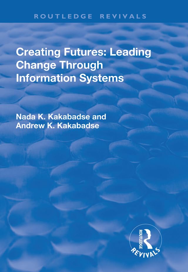 Creating Futures: Leading Change Through Information Systems (Routledge Revivals) Social Sciences