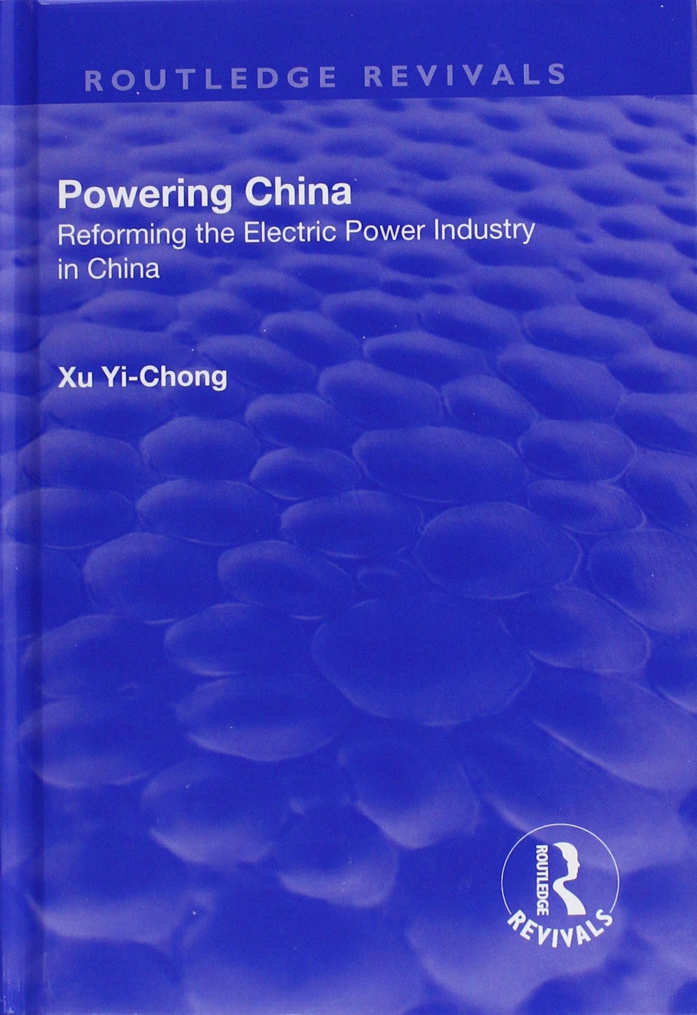 Powering China: Reforming the Electric Power Industry in China (Routledge Revivals) Social Sciences