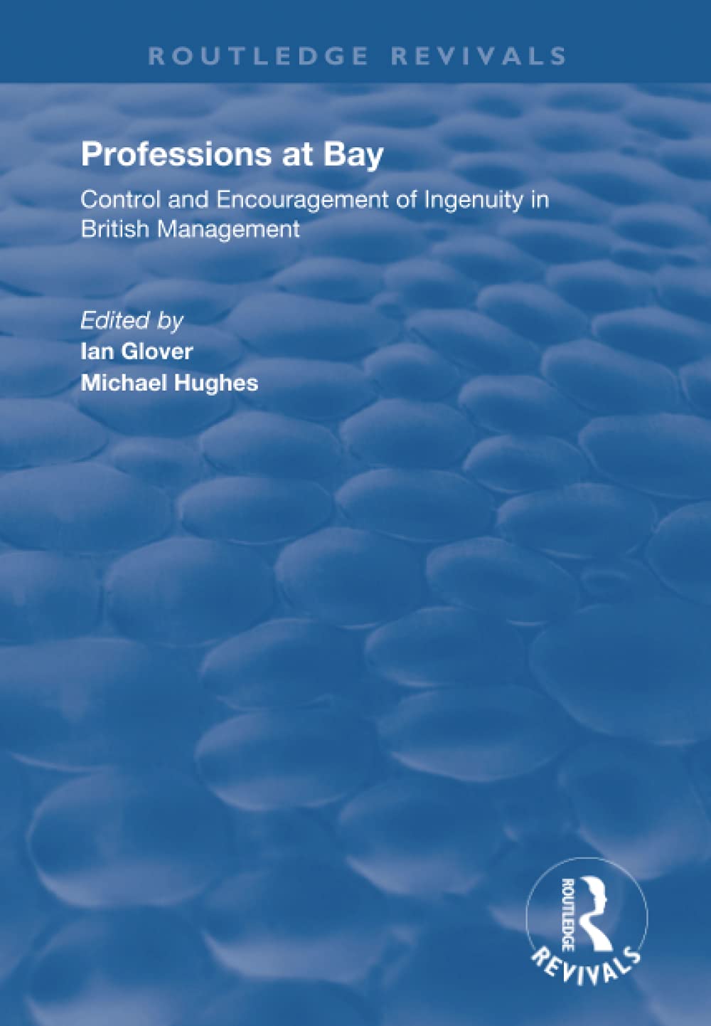 Professions at Bay: Control and Encouragement of Ingenuity in British Management (Routledge Revivals) Social Sciences