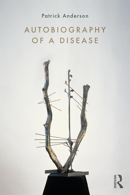 Autobiography of a Disease (Writing Lives: Ethnographic Narratives) Medicine