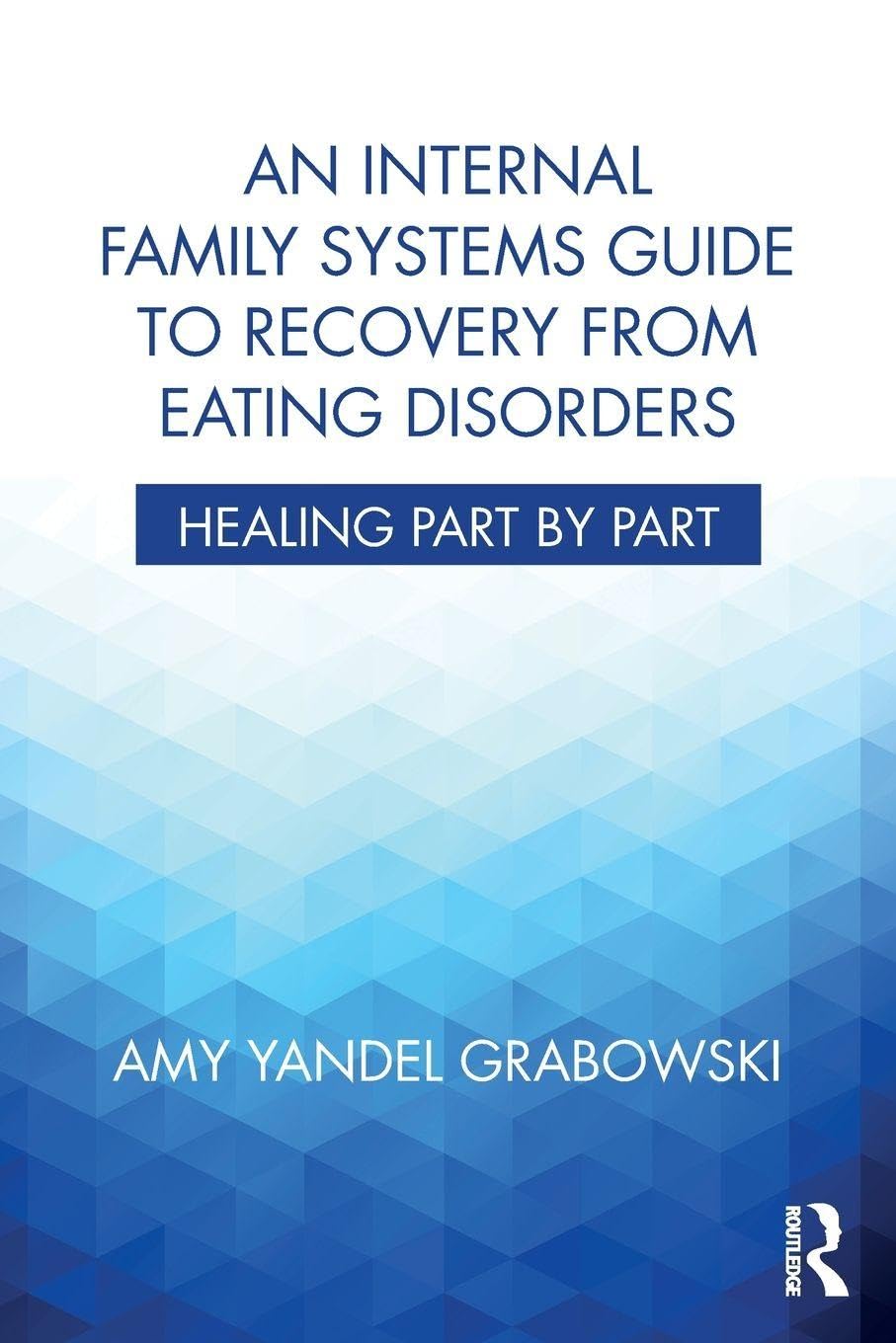 An Internal Family Systems Guide to Recovery from Eating Disorders: Healing Part by Part Medicine