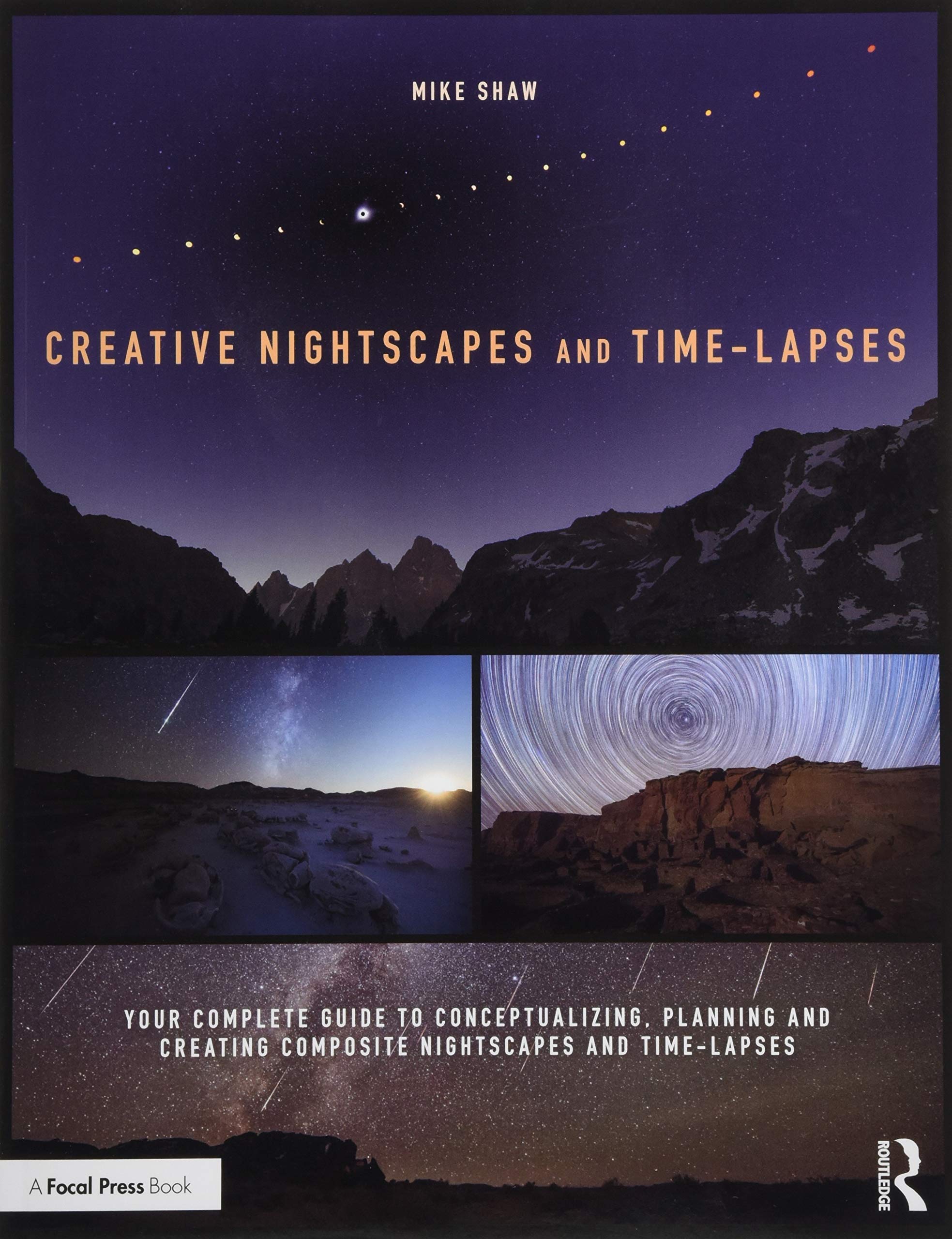 Creative Nightscapes and Time-lapses: Your Complete Guide to Conceptualizing, Planning and Creating Composite Nightscapes and Time-lapses Computer Science