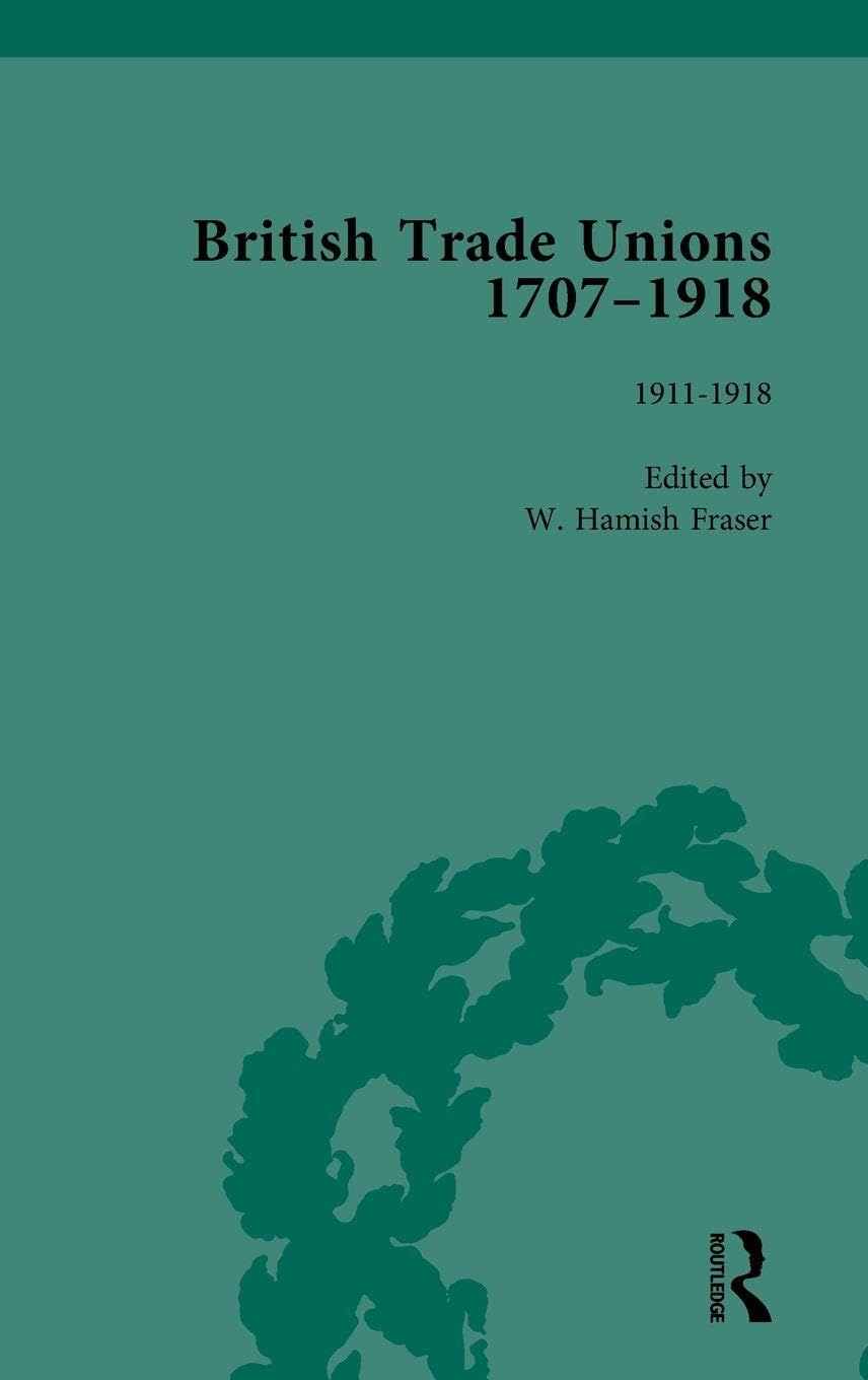 British Trade Unions, 1707-1918, Part II, Volume 8 Business, Finance & Career
