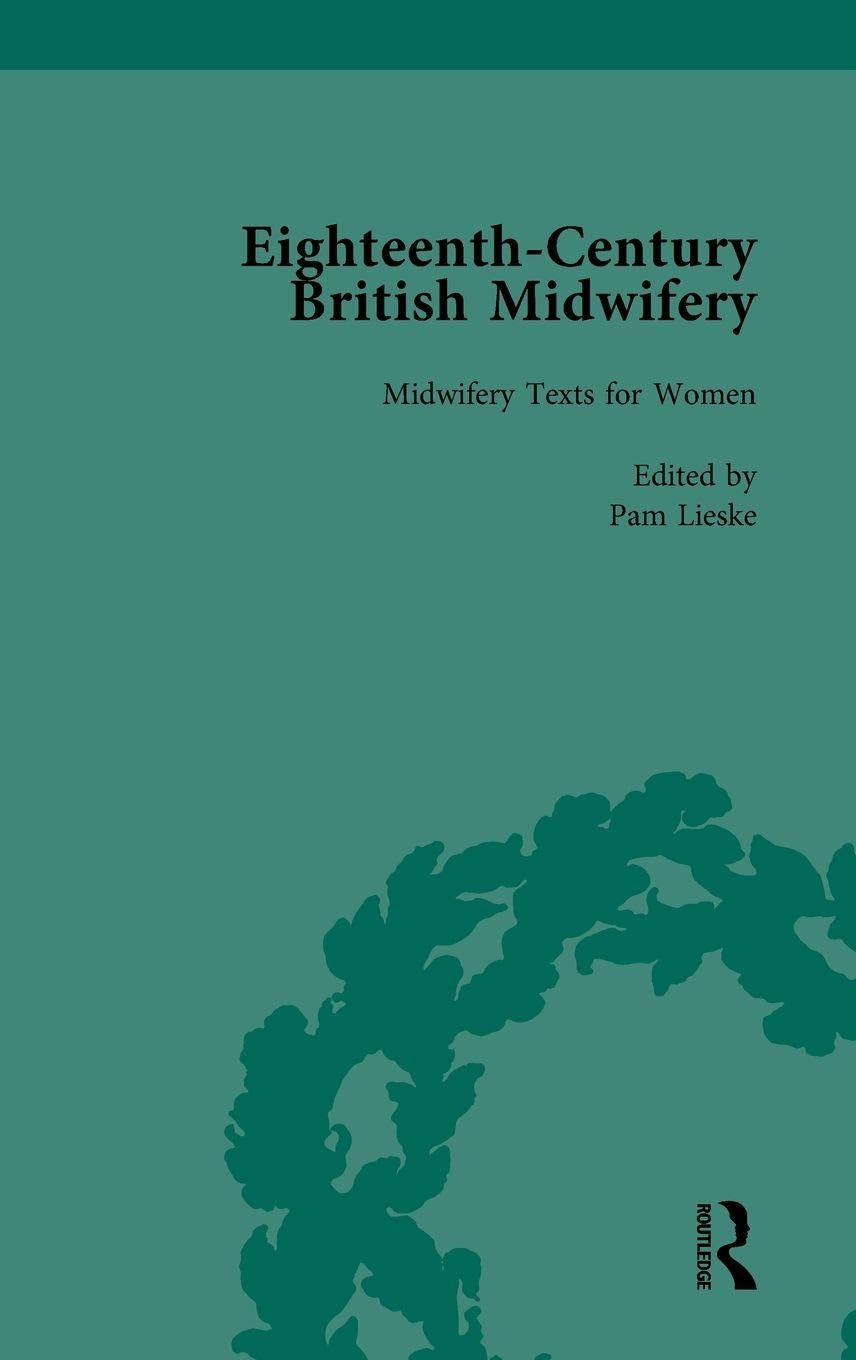 Eighteenth-Century British Midwifery, Part I vol 4 Medicine