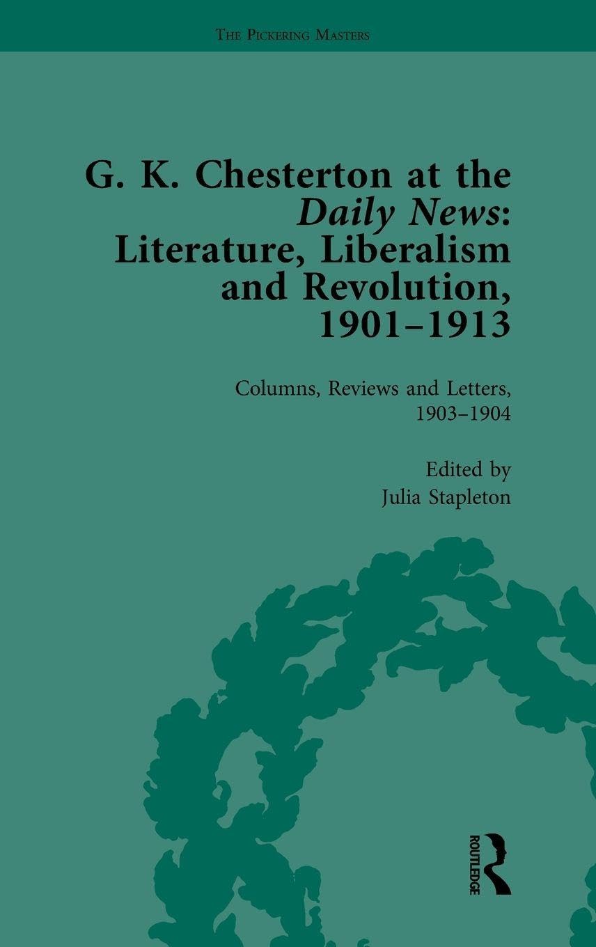 G K Chesterton at the Daily News, Part I, vol 2 Contemporary literature