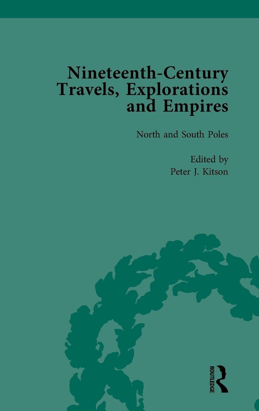 Nineteenth-Century Travels, Explorations and Empires, Part I Vol 1 Politics & History