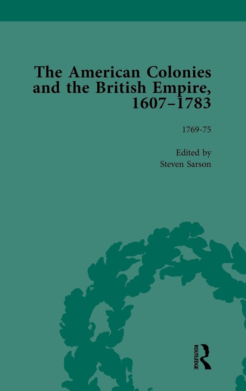 The American Colonies and the British Empire, 1607-1783, Part II vol 6 Social Sciences