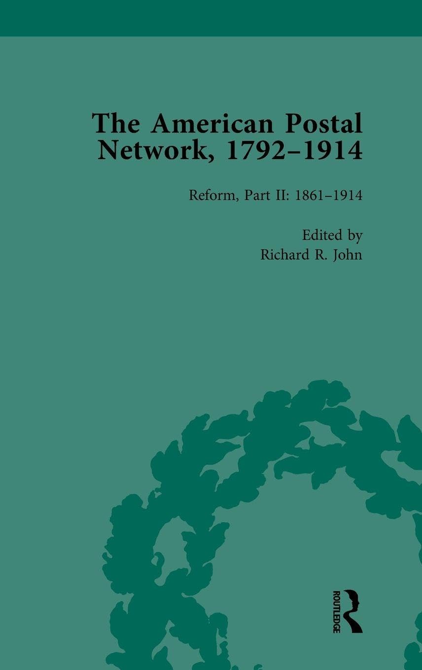 The American Postal Network, 1792-1914 Vol 4 Politics & History