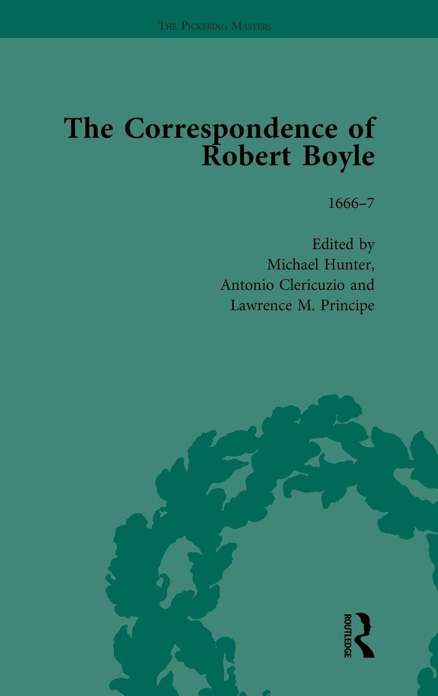 The Correspondence of Robert Boyle, 1636-1691 Vol 3 Philosophy
