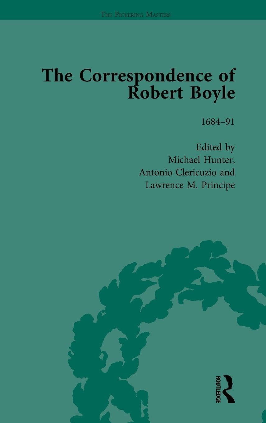The Correspondence of Robert Boyle, 1636-1691 Vol 6 Philosophy