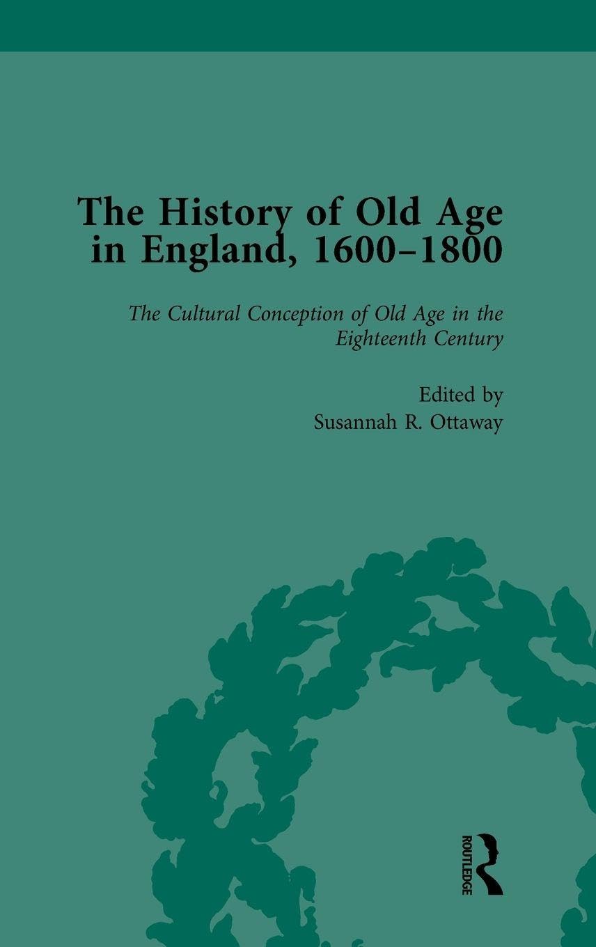 The History of Old Age in England, 1600-1800, Part I Vol 2 Politics & History