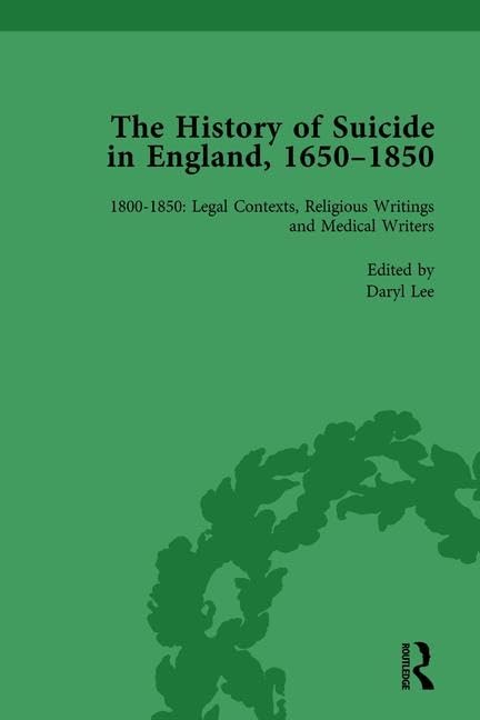 The History of Suicide in England, 1650-1850 (7): Volume 7 1800-1850: Legal Contexts, Religious Writings and Medical Writers Politics & History