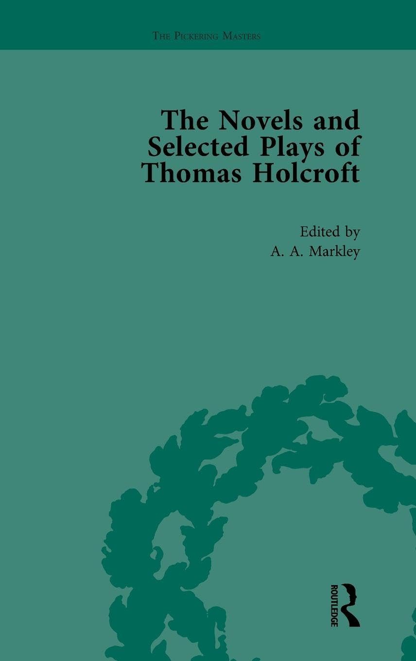 The Novels and Selected Plays of Thomas Holcroft Vol 4 Contemporary literature