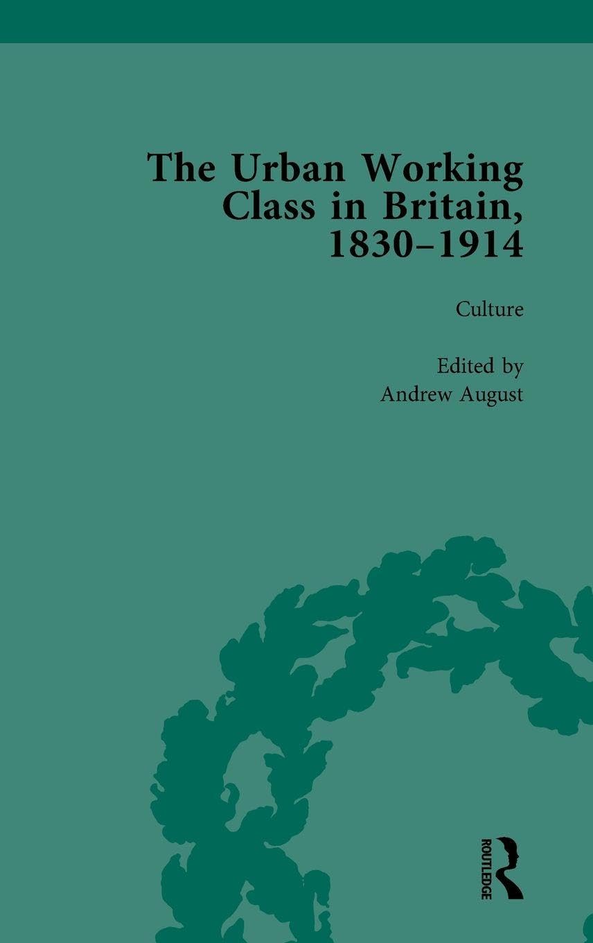 The Urban Working Class in Britain, 1830-1914 Vol 3 Social Sciences