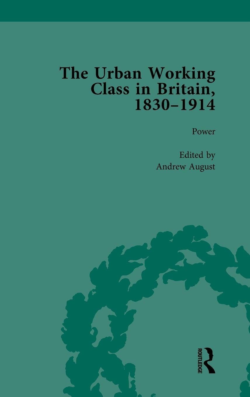 The Urban Working Class in Britain, 1830-1914 Vol 4 Social Sciences